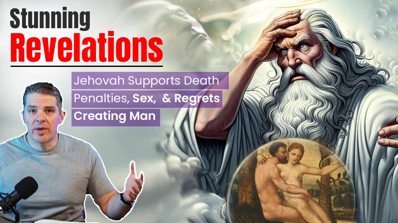 Stunning Revelations Jehovah Supports Death Penalties, Sex, & Regrets Creating Man