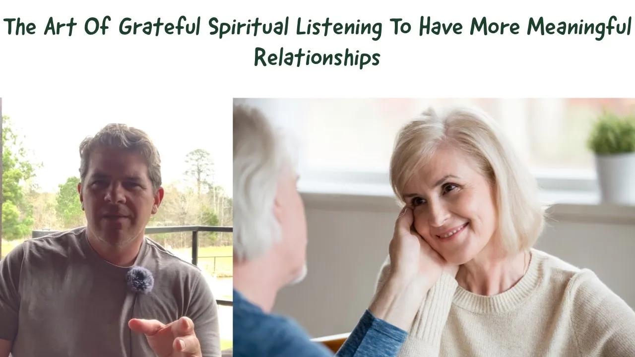 The Art Of Grateful Spiritual Listening to have more meaningful relationships