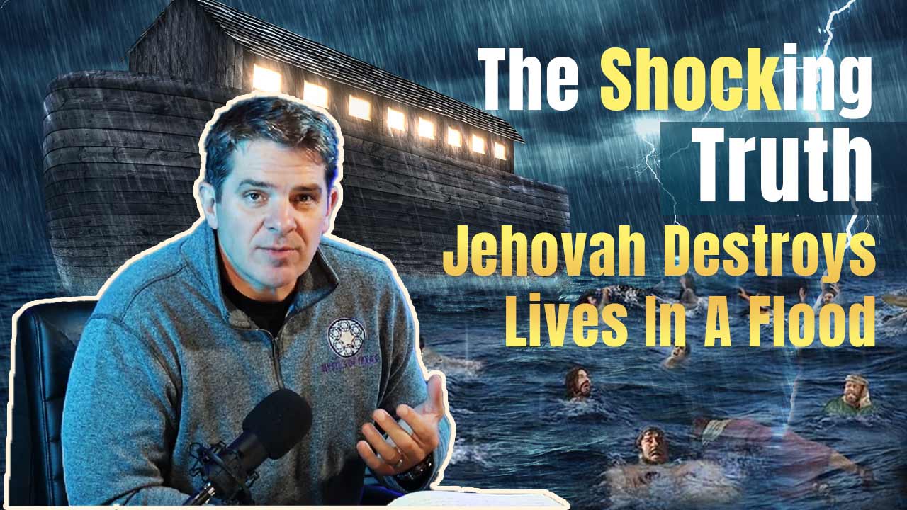 The Shocking Truth Jehovah Destroys Lives In A Flood