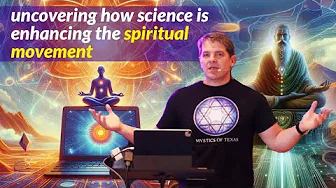 Uncovering how Science is enhancing the spiritual movement