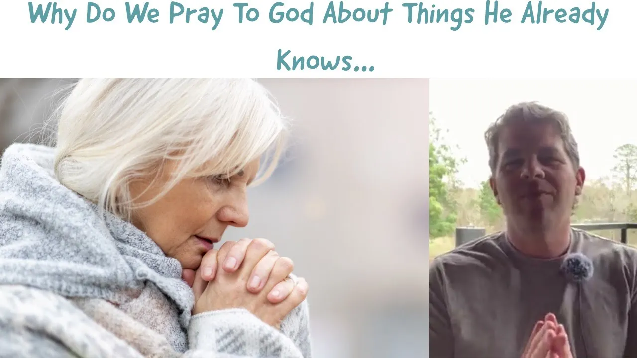 Why Do We Pray To God About Things He Already Knows