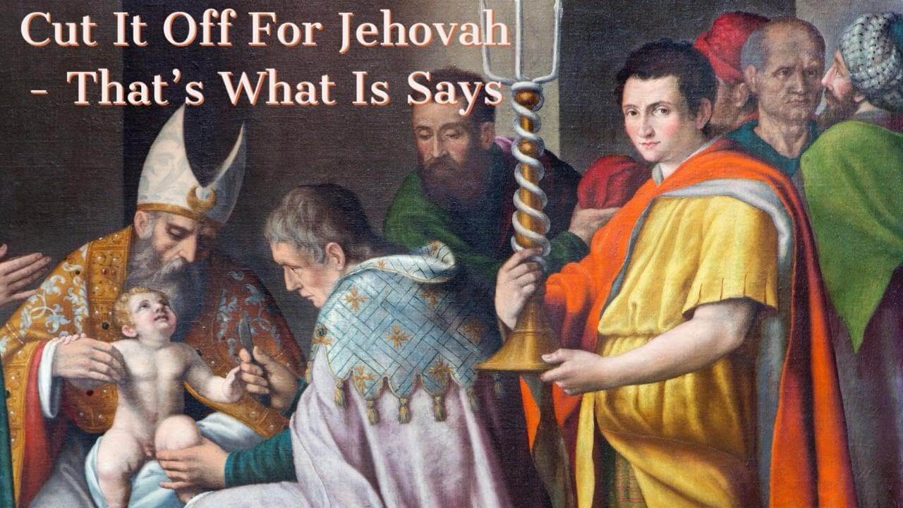 Cut it Off For Jehovah - That's What Is Says