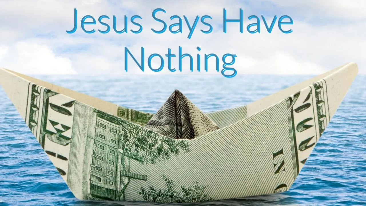 jesus says have nothing